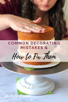 a woman decorating a cake with the words common decorating mistakes and how to fix them