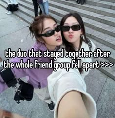 two girls with their arms around each other and the caption reads, i do that stay together after the whole friend group fell apart