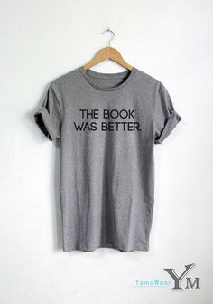 The Book Was Better T-Shirt The Book Was Better, The Truth Is Out There, Quote Shirts, Street Style Photography, Hipster Tshirts, Style Indie, Hipster Shirts, Casual Cosplay, Grunge Look