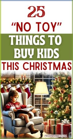 a child sitting in a chair next to a christmas tree with the words 25 no - toy things to buy kids this christmas