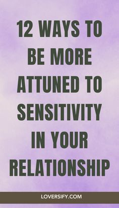 Being attuned to sensitivity in your relationship strengthens trust and understanding. These 12 ways will help you recognize and respond to your partner’s emotions with care and empathy.