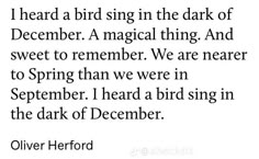 a poem written in black and white with the words, i heard a bird sing in the dark of december