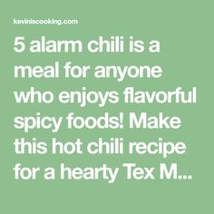 the words 5 alarm chili is a meal for anyone who enjoys flavorful spicy foods make this hot chili recipe for a hearty tex m