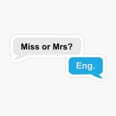 two speech bubbles with the words'miss or mrs?'and'eng '