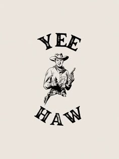 a drawing of a cowboy with the words yee haw