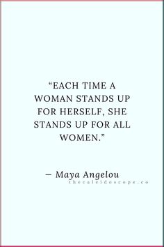 a quote from mary angelo on each time a woman stands up for herself, she stands up for all women