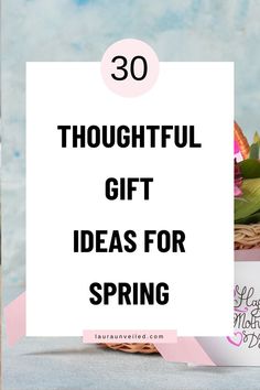 the words thoughtful gift ideas for spring are shown in front of a basket with flowers