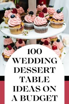 a three tiered cake stand with cupcakes on it and the words, 100 wedding dessert table ideas on a budget