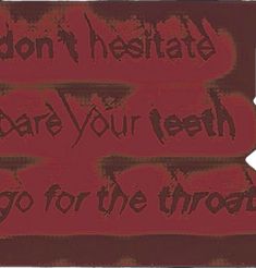 the words don't meditate, dare your teeth, go for the throat