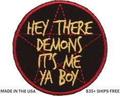 a patch that says hey there demons it's me ya boy