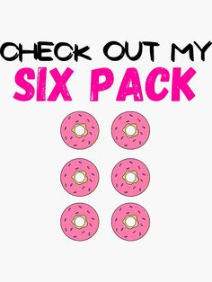 six donuts with pink icing and the words check out my six pack