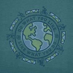 a green shirt with the words do what you like and an earth globe on it