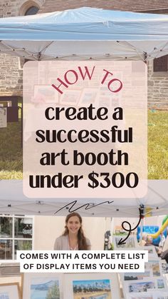 a tent with the words how to create a successful art booth under $ 300 on it