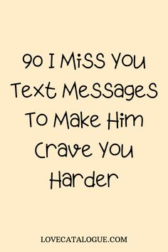 the text reads, 90 i miss you text messages to make him crave you harder