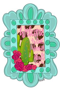 a green cactus with pink flowers and the words welcome to our favorite people in a blue frame