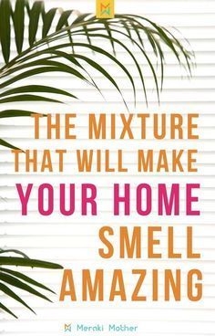 the book cover for the mixture that will make your home smell amazing