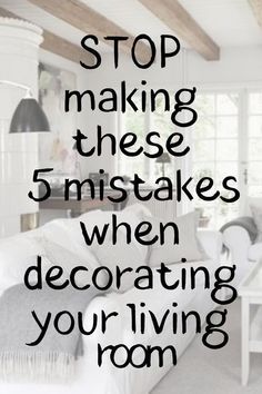 a living room filled with furniture and a quote that reads stop making these 5 mistakes when decorating your living room