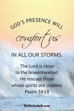 Background of a beach during a storm with quote, God's presence will comfort us in all our storms. "The Lord is close to the brokenhearted; He rescues those whose spirits are crushed." Psalm 34:18 God Is Already There, Strength In God, Prayer For Comfort, Comforting Scripture, Uplifting Bible Verses, Comfort Quotes, Hope In God, Prayers For Strength