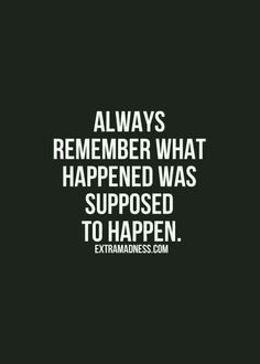 a quote that says, always remember what happened was supposed to happen