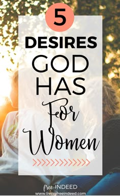 the words, 5 desries god has for women are in front of some trees