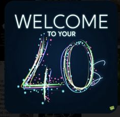 the welcome to your 40 years sign is lit up with colorful lights and sparkles