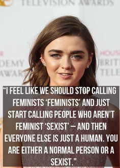 an image of a woman with a quote on her face that says, i feel like we should stop calling feminists and just start calling people who aren't