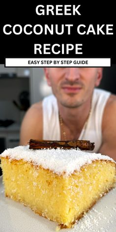 a man sitting at a table with a piece of cake in front of him and the words, greek coconut cake recipe