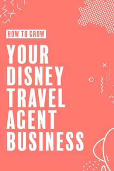 a pink background with the words how to grow your disney travel agent business on it