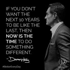 a man in a suit and tie with the quote if you don't want the next 10 years to be like the last, then now is the time to do something different