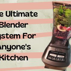 the ultimate blender system for anyone's kitchen