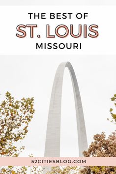 the st louis monument with text overlay that reads, the best of st louis missouri