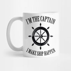 a white coffee mug with the words i'm the captain, i make ship happen