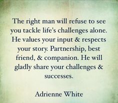 Finding The Right Man Quotes, The Right Man Will Come Along, Real Men Provide Quotes, Provider Quotes Men, Being Loved By The Right Man, Unemotional Men Quotes, The Right Man Quotes, A Good Man Quotes, Gansta Quotes