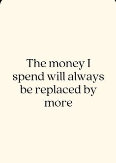 a quote that says, the money i spend will always be replaced by more people