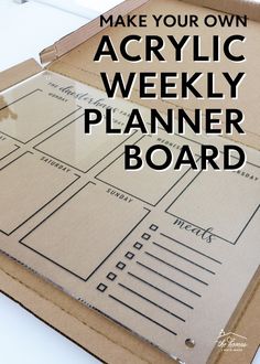 an open box with the words make your own acrylic weekly planner board on it