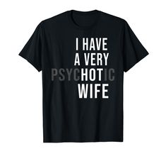 PRICES MAY VARY. I Have A Very Hot Wife Psychotic Wife Lightweight, Classic fit, Double-needle sleeve and bottom hem I Love My Wife Tee Shirt, Top Fashion Brands, Shop Top, Fashion Brands, Branded T Shirts, Top Styles, Ram, Fashion Branding, T Shirts