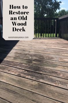 a wooden deck with text overlaying how to restore an old wood deck