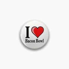 i love bacon bowl button on a white background