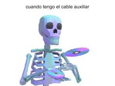 an animated skeleton with the caption'cuandao tego el cable auxiliary '