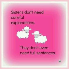 two sheep standing next to each other with the words, sisters don't need careful explanations they don't even need full sentences