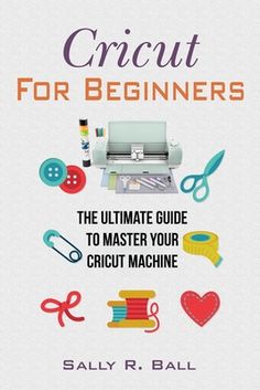 the book cover for cricut for beginners