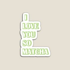 i love you so matcha sticker in green on a light grey background with white lettering