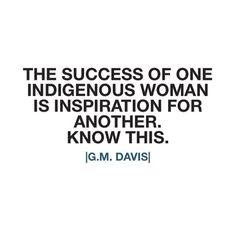 the success of one indigenous woman is inspiration for another, know this g m davis