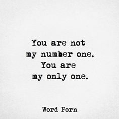 the words you are not my number one, you are my only one