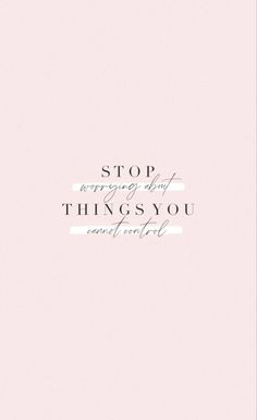 a pink background with the words stop worrying that things you cannot't know about