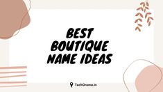 the words best boutique name ideas in black on a white background with pink and orange shapes