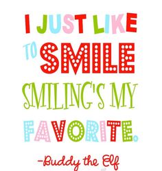 a quote that says, i just like to smile smiling's my favorite buddy the elf