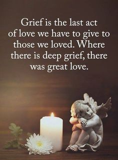 an angel sitting next to a candle with a quote on it that reads, gritf is the last act of love we have to give to those we loved