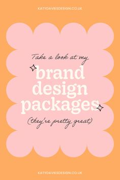 a pink and orange background with the words take a look at my brand design packages