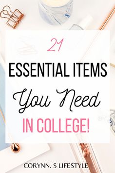 the words, 21 essential items you need in college on top of a white desk